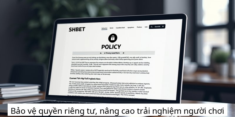 Bảo vệ quyền riêng tư, nâng cao trải nghiệm người chơi