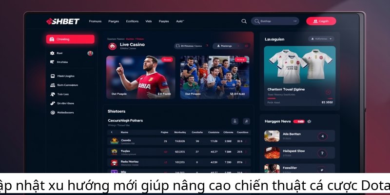 Cập nhật xu hướng mới giúp nâng cao chiến thuật cá cược Dota 2