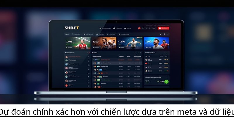 Dự đoán chính xác hơn với chiến lược dựa trên meta và dữ liệu
