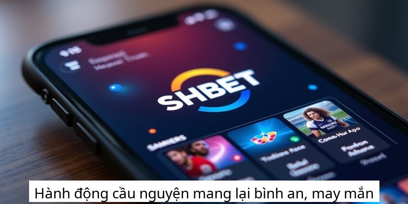 Hành động cầu nguyện mang lại bình an, may mắn