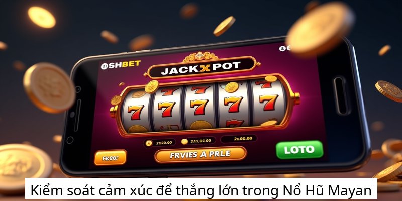 Kiểm soát cảm xúc để thắng lớn trong Nổ Hũ Mayan