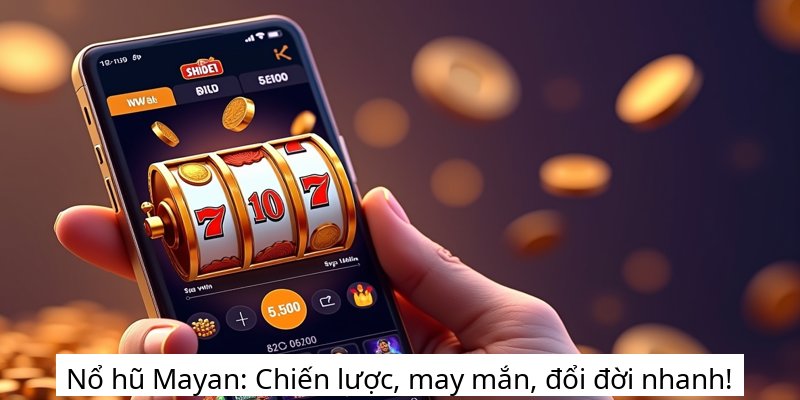 Nổ hũ Mayan: Chiến lược, may mắn, đổi đời nhanh!