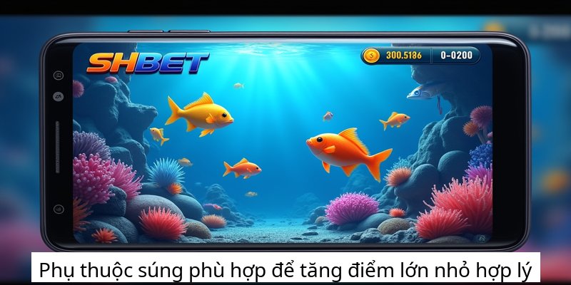 Phụ thuộc súng phù hợp để tăng điểm lớn nhỏ hợp lý