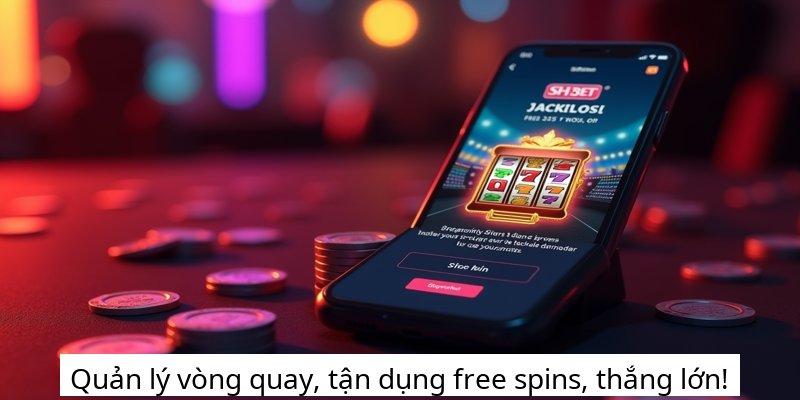 Quản lý vòng quay, tận dụng free spins, thắng lớn!
