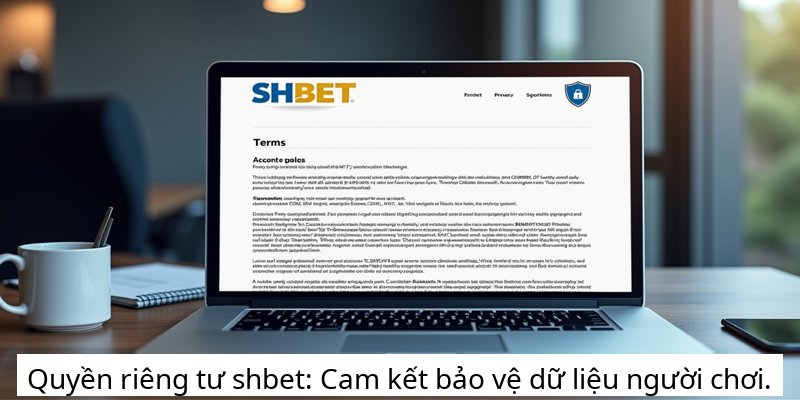 Quyền riêng tư shbet: Cam kết bảo vệ dữ liệu người chơi.