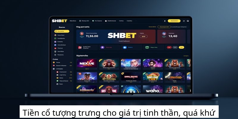 Tiền cổ tượng trưng cho giá trị tinh thần, quá khứ